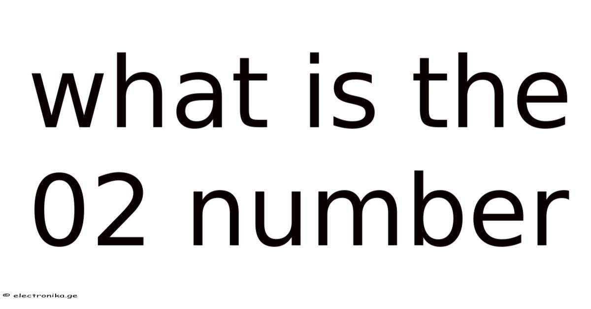 What Is The 02 Number