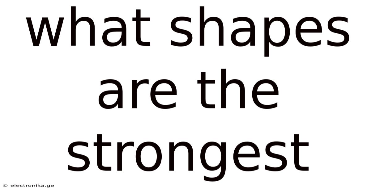 What Shapes Are The Strongest