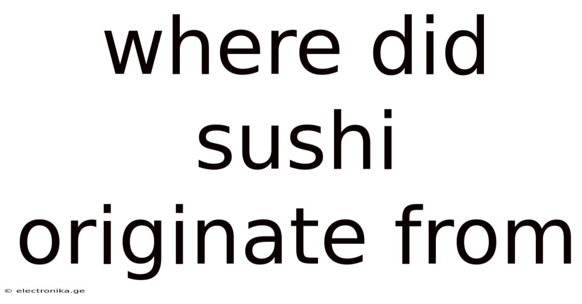 Where Did Sushi Originate From