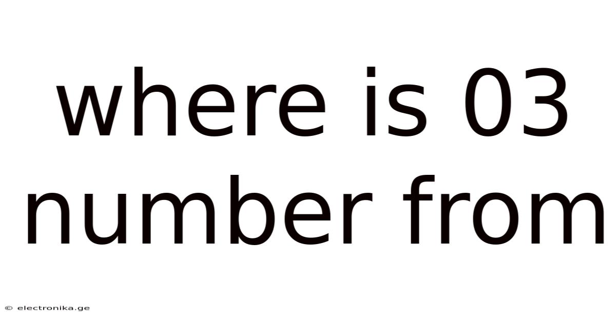Where Is 03 Number From