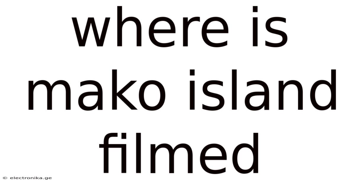 Where Is Mako Island Filmed