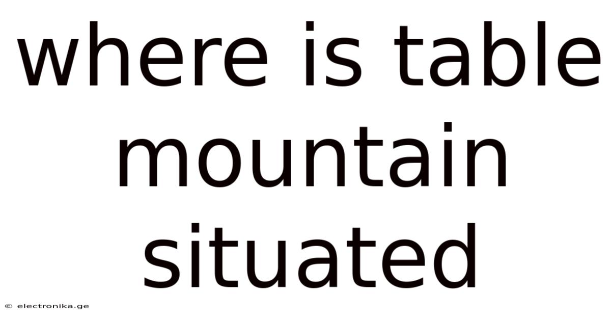 Where Is Table Mountain Situated