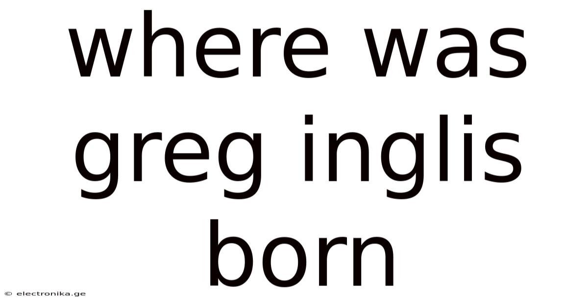 Where Was Greg Inglis Born