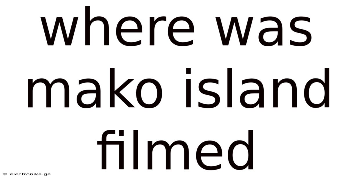 Where Was Mako Island Filmed