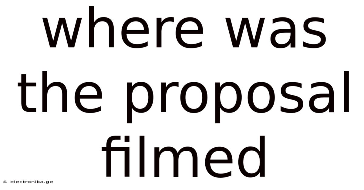 Where Was The Proposal Filmed