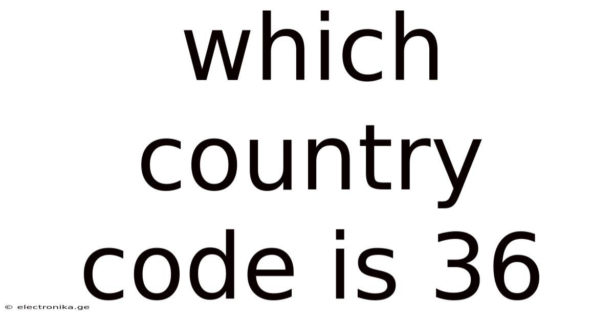 Which Country Code Is 36