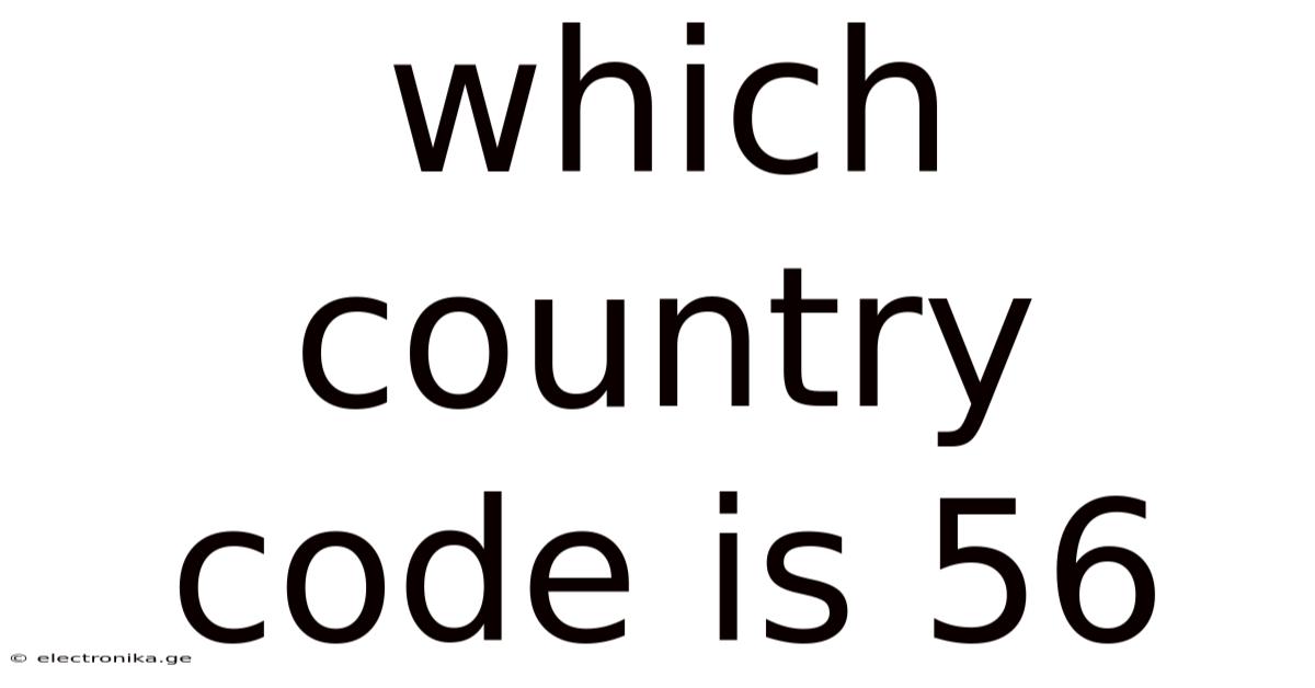 Which Country Code Is 56