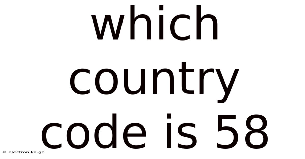 Which Country Code Is 58
