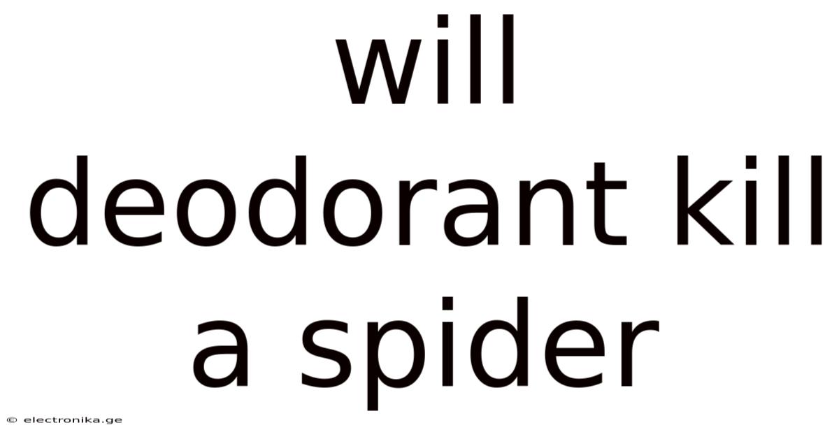 Will Deodorant Kill A Spider