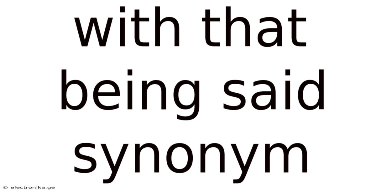 With That Being Said Synonym