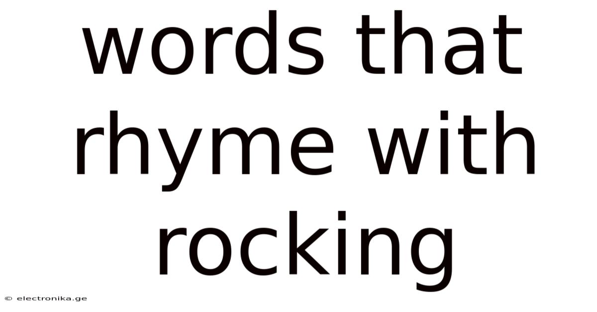 Words That Rhyme With Rocking
