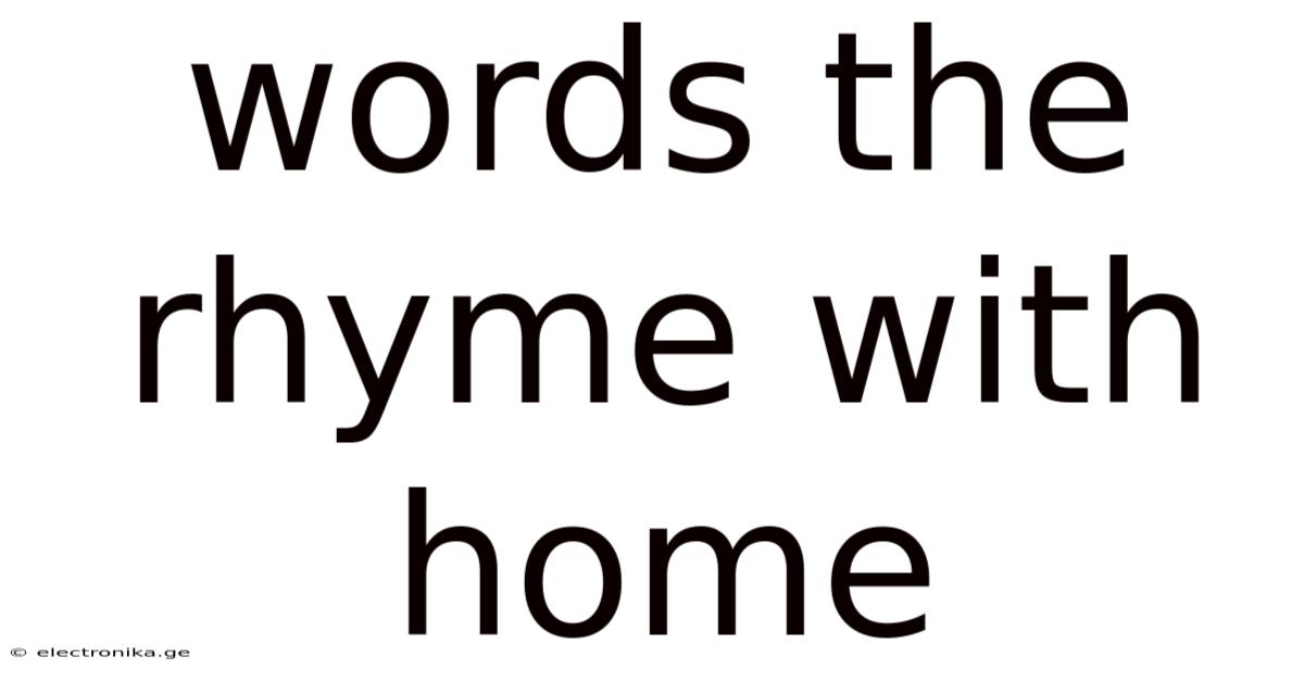 Words The Rhyme With Home