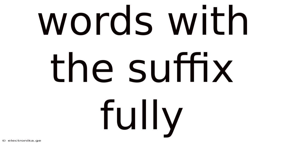 Words With The Suffix Fully
