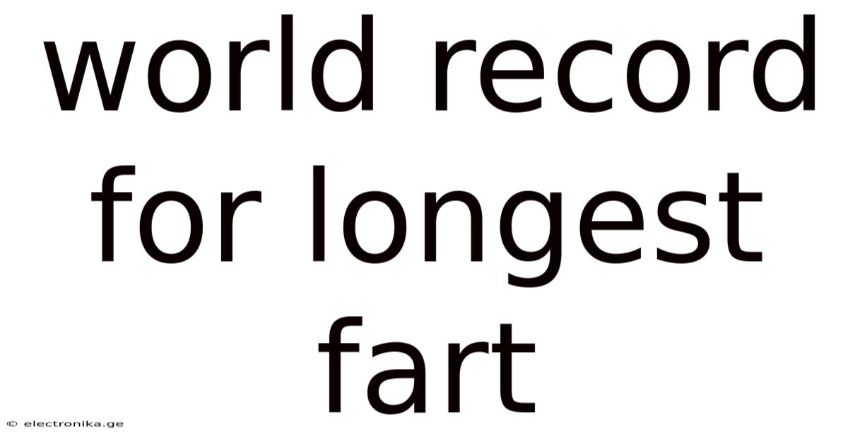 World Record For Longest Fart